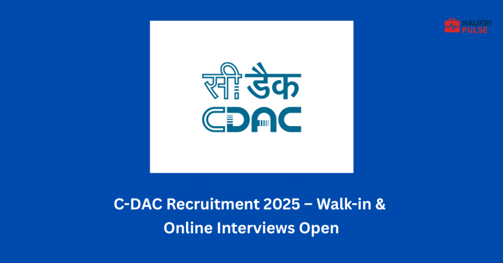 C DAC Recruitment 2025 – Walk in & Online Interviews Open