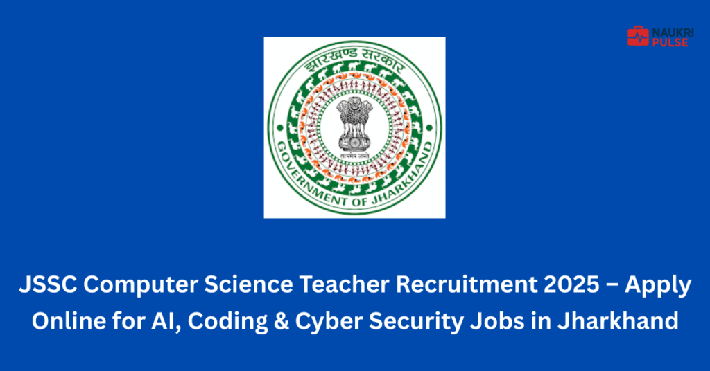 JSSC Computer Science Teacher Recruitment 2025 – Apply Online for AI, Coding & Cyber Security Jobs in Jharkhand