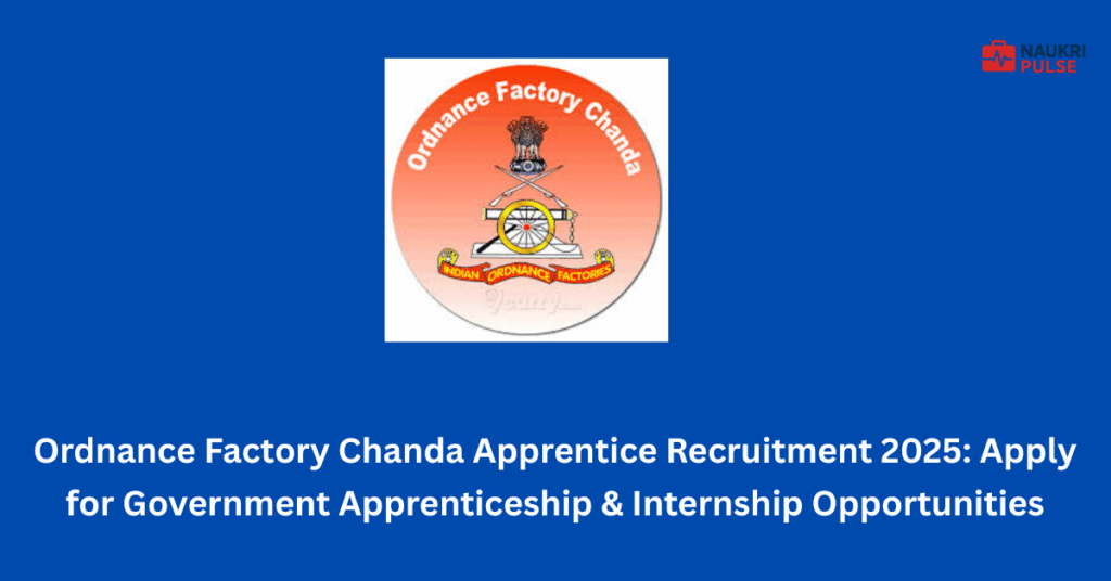 Ordnance Factory Chanda Apprentice Recruitment 2025 Apply for Government Apprenticeship & Internship Opportunities