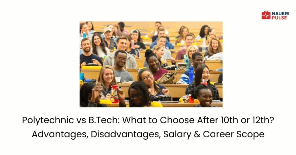 Polytechnic vs B.Tech What to Choose After 10th or 12th Advantages, Disadvantages, Salary & Career Scope